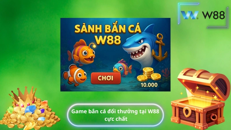 Game bắn cá đổi thưởng tại W88 cực chất
