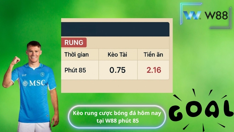 Kèo rung cược bóng đá hôm nay tại W88 phút 85