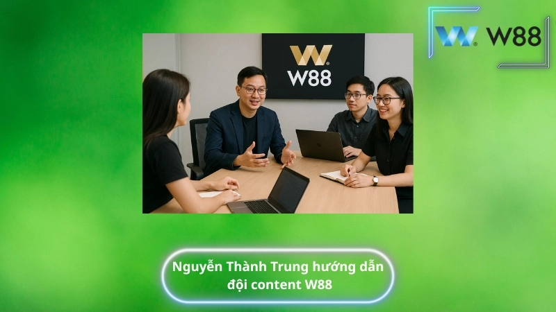 Nguyễn Thành Trung hướng dẫn đội content W88